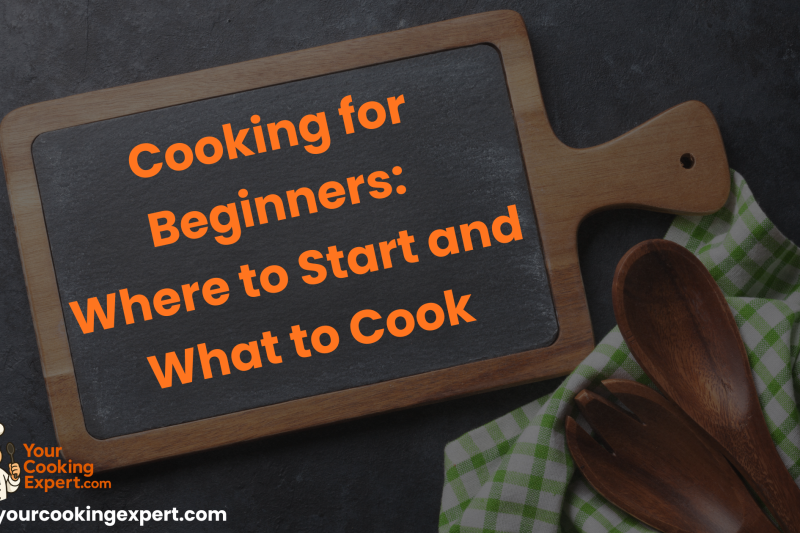 How should beginners start cooking, and what should they cook first?