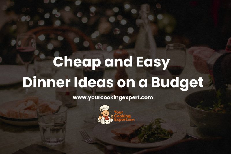 Cheap and Easy Dinner Ideas on a Budget