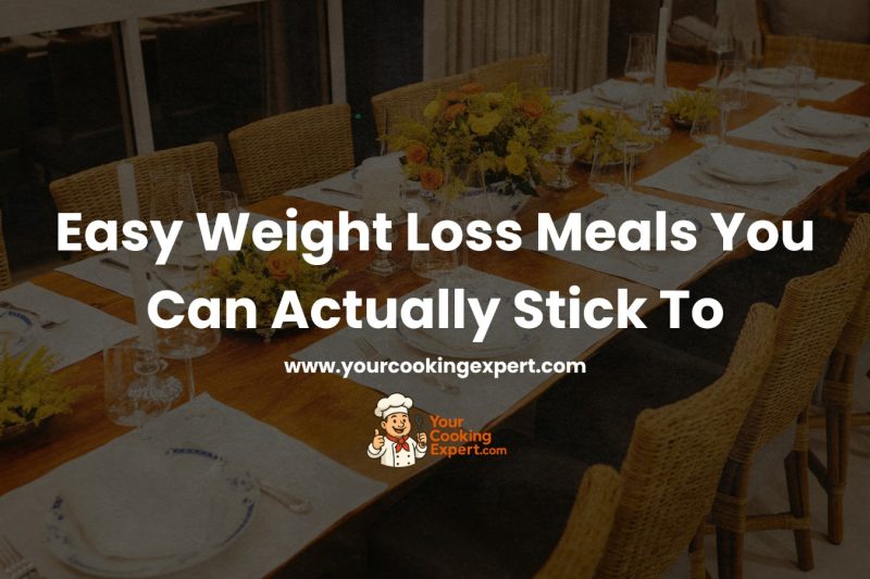 Easy Weight Loss Meals You Can Actually Stick To